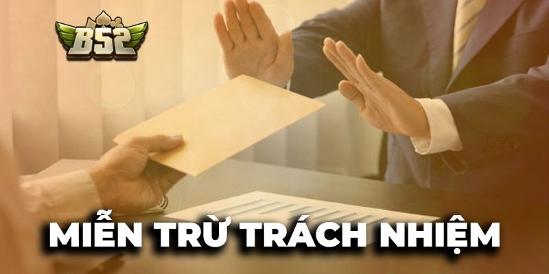 Miễn Trừ Trách Nhiệm B52 – Quy Định Cập Nhật Mới Nhất 2 Trường hợp bất khả kháng